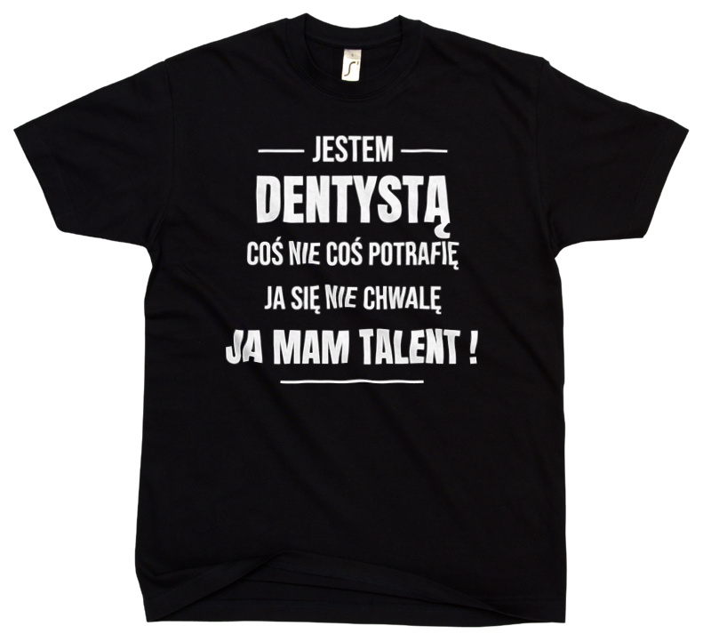 Coś Nie Coś Potrafię Mam Talent Dentysta - Męska Koszulka Czarna
