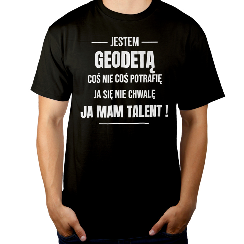 Coś Nie Coś Potrafię Mam Talent Geodeta - Męska Koszulka Czarna