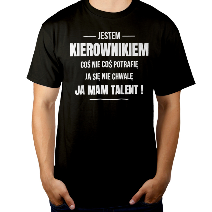 Coś Nie Coś Potrafię Mam Talent Kierownik - Męska Koszulka Czarna