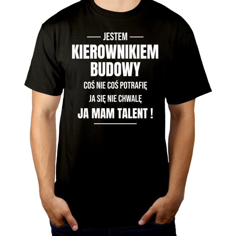 Coś Nie Coś Potrafię Mam Talent Kierownik Budowy - Męska Koszulka Czarna