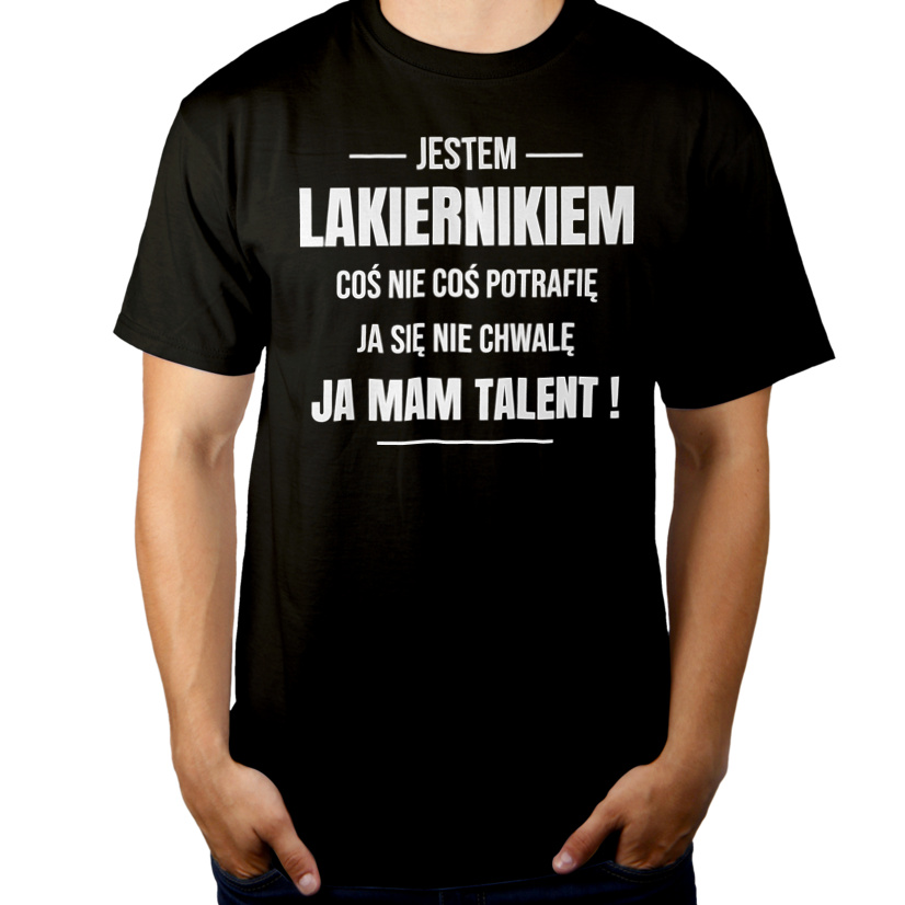 Coś Nie Coś Potrafię Mam Talent Lakiernik - Męska Koszulka Czarna