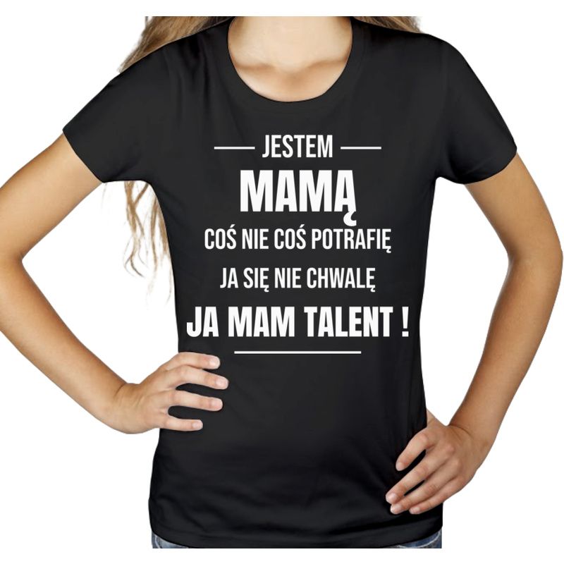 Coś Nie Coś Potrafię Mam Talent Mama - Damska Koszulka Czarna
