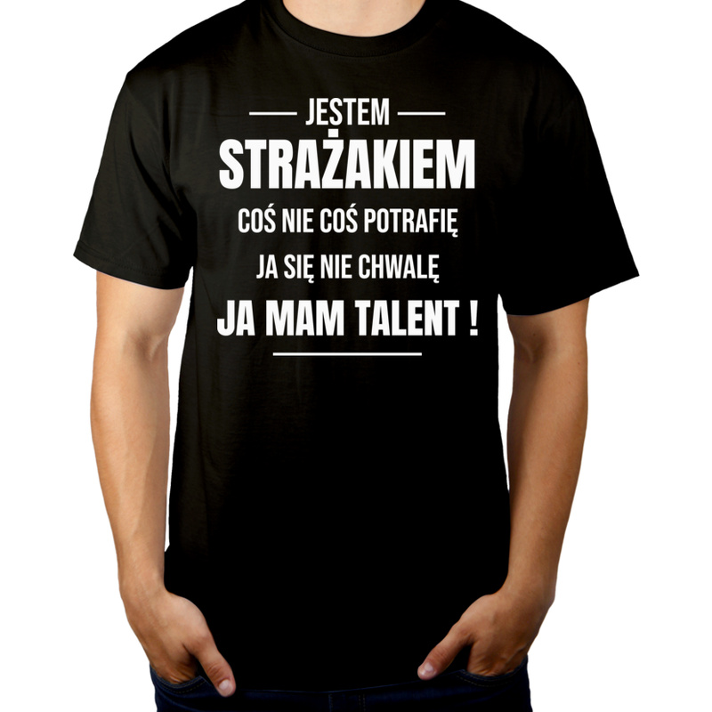 Coś Nie Coś Potrafię Mam Talent Strażak - Męska Koszulka Czarna