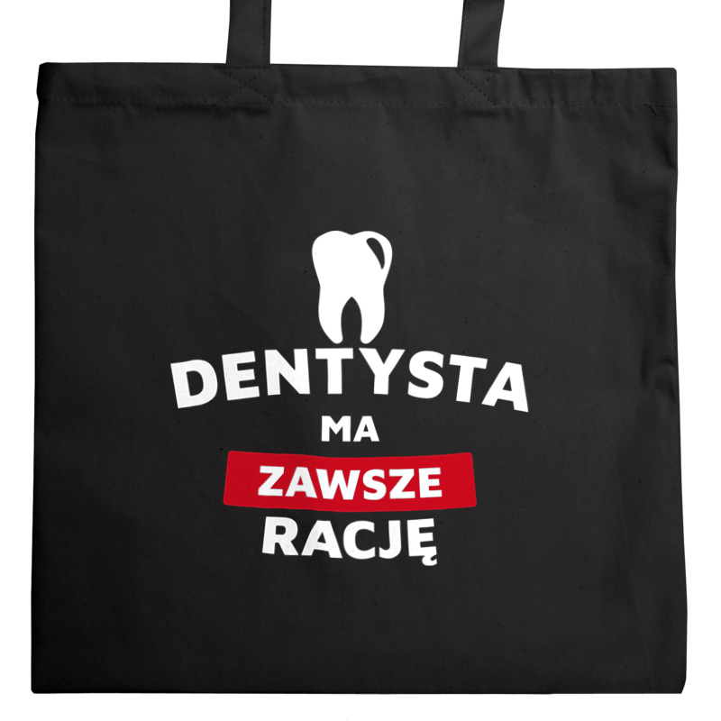 Dentysta Ma Zawsze Rację - Torba Na Zakupy Czarna