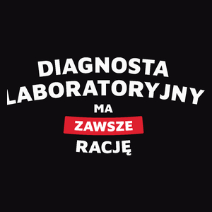 Diagnosta Laboratoryjny Ma Zawsze Rację - Męska Koszulka Czarna