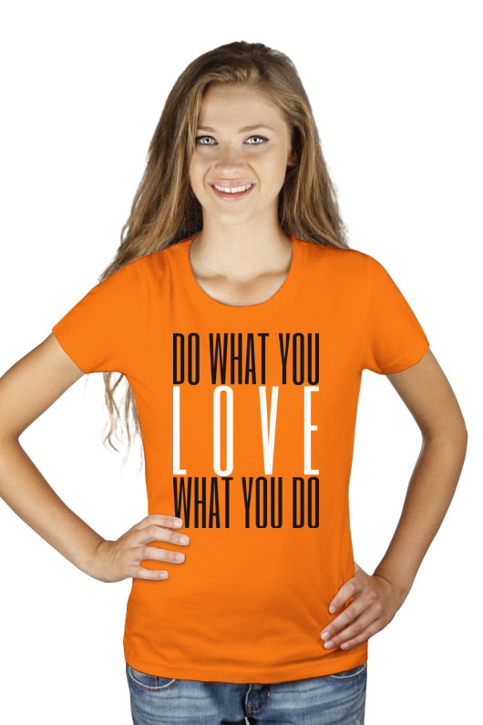 Do What You LOVE What You Do - Damska Koszulka Pomarańczowa