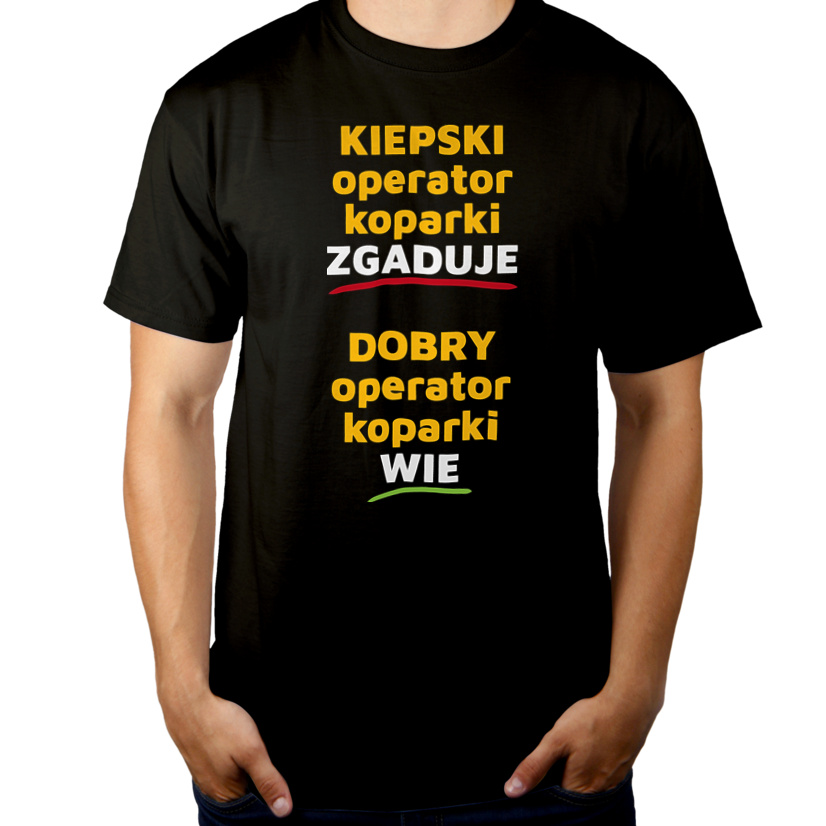 Dobry Operator Koparki Wie A Nie Zgaduje - Męska Koszulka Czarna