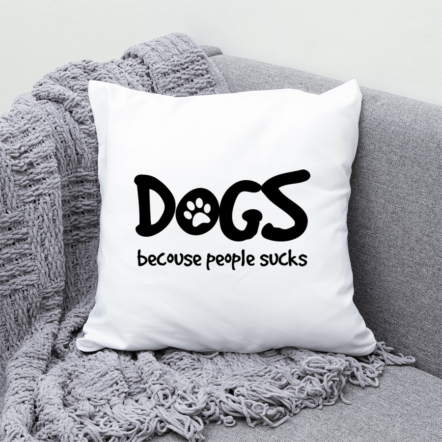 Dogs - Becouse People Sucks - Poduszka Biała