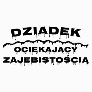 Dziadek Ociekający Zajebistością - Poduszka Biała
