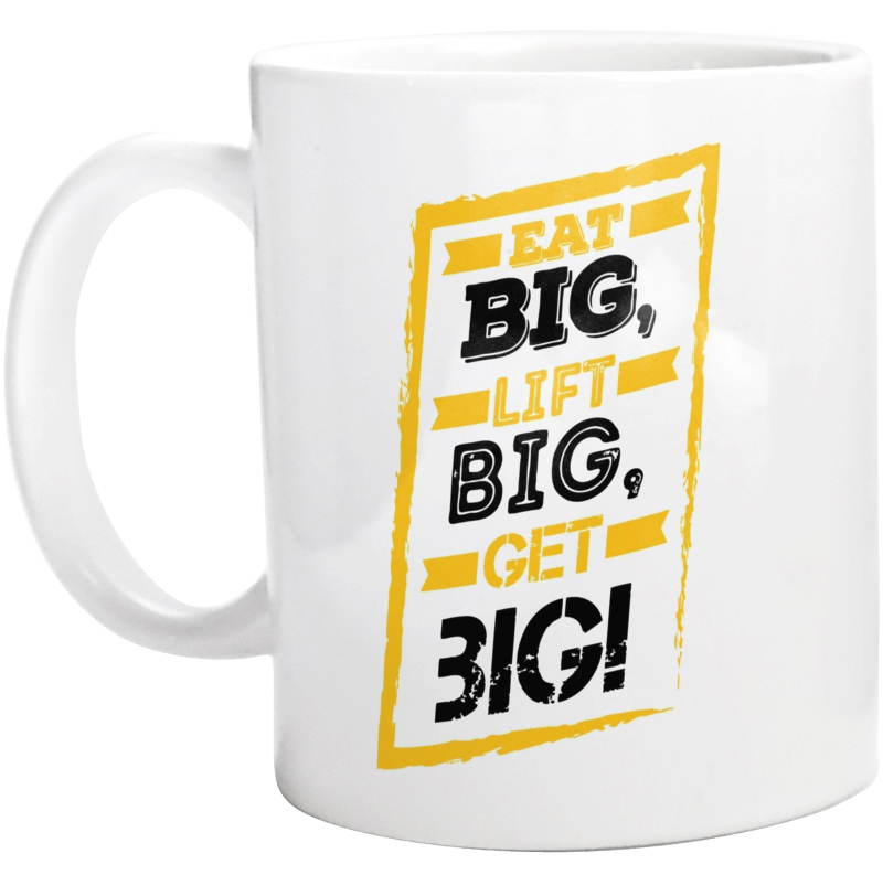 Eat Big Lift Big Get Big - Kubek Biały