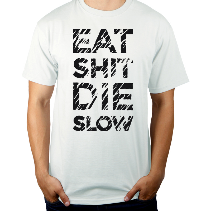 Eat Shit Die Slow - Męska Koszulka Biała
