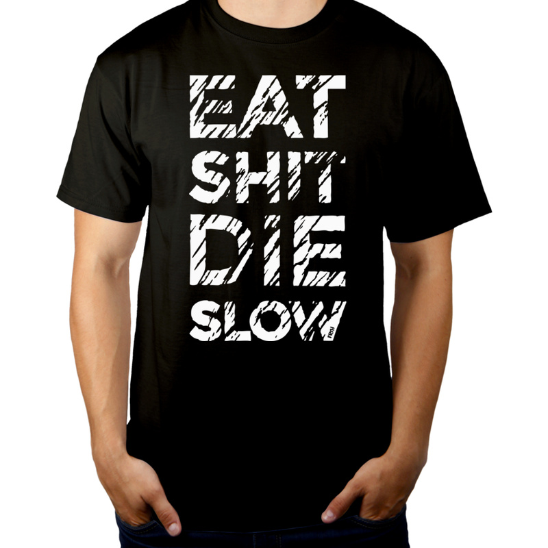 Eat Shit Die Slow - Męska Koszulka Czarna