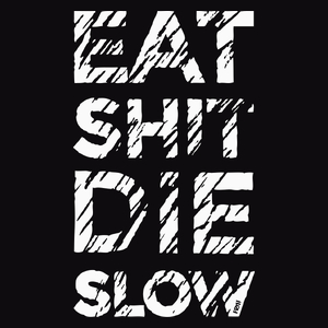 Eat Shit Die Slow - Męska Koszulka Czarna