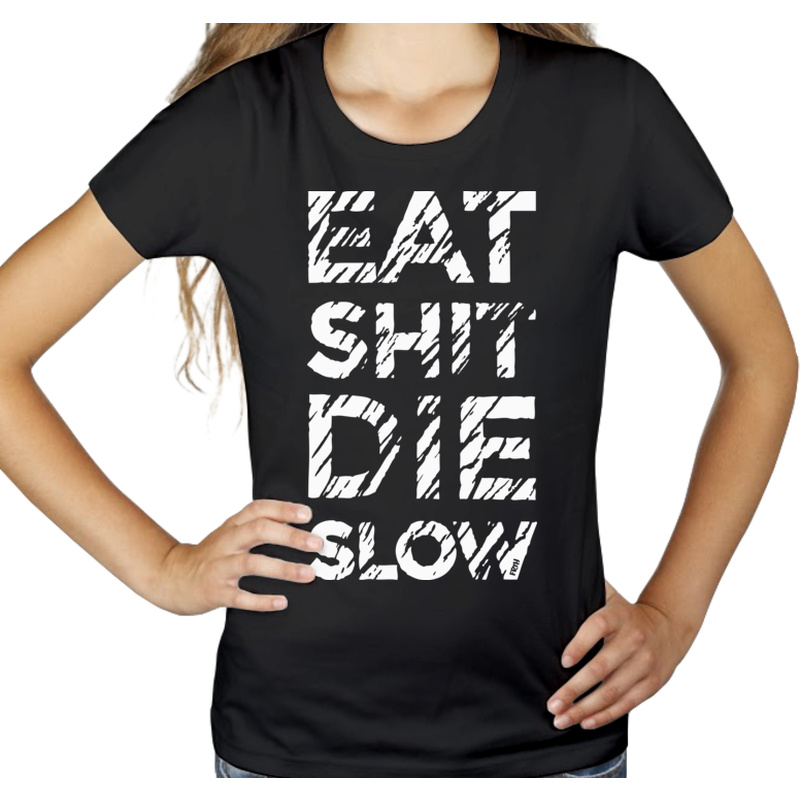 Eat Shit Die Slow - Damska Koszulka Czarna