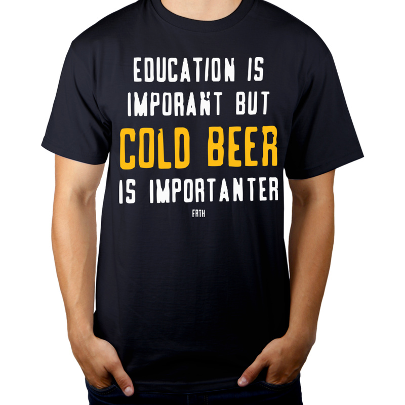 Education Is Important But Cold Beer Is Importanter - Męska Koszulka Ciemnogranatowa