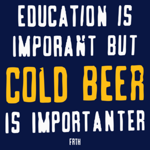 Education Is Important But Cold Beer Is Importanter - Męska Koszulka Ciemnogranatowa