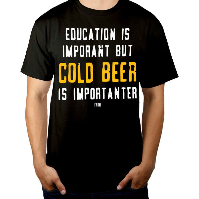 Education Is Important But Cold Beer Is Importanter - Męska Koszulka Czarna