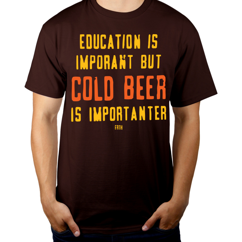 Education Is Important But Cold Beer Is Importanter - Męska Koszulka Czekoladowa