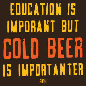 Education Is Important But Cold Beer Is Importanter - Męska Koszulka Czekoladowa