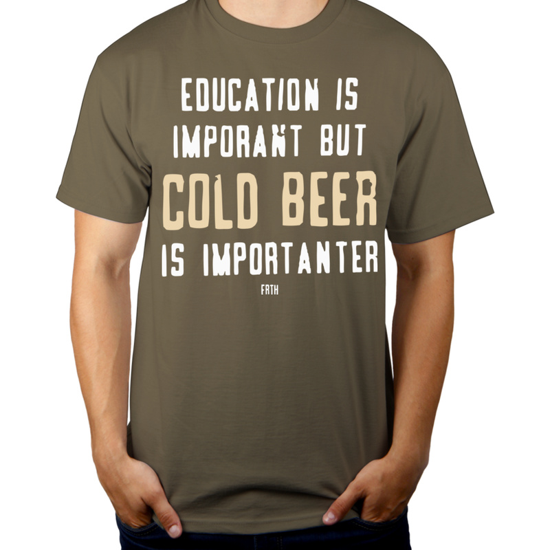 Education Is Important But Cold Beer Is Importanter - Męska Koszulka Khaki