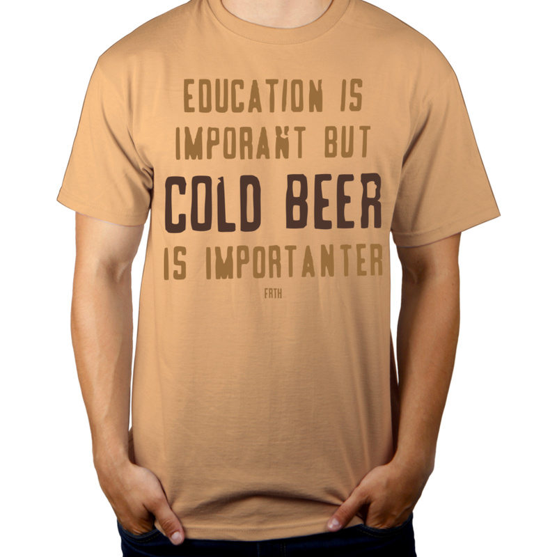 Education Is Important But Cold Beer Is Importanter - Męska Koszulka Piaskowa