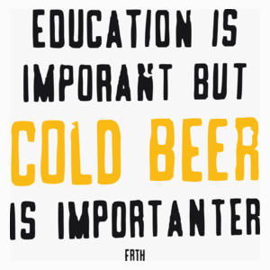Education Is Important But Cold Beer Is Importanter - Poduszka Biała