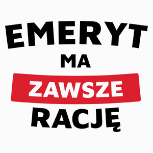 Emeryt Ma Zawsze Rację - Poduszka Biała