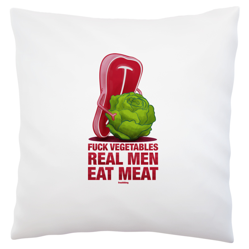 F*ck Vegetables - Real Men Eat Meat - Poduszka Biała