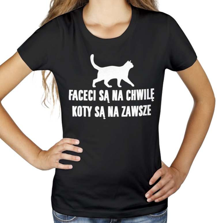 Faceci Są Na Chwilę Koty Są Na Zawsze - Damska Koszulka Czarna