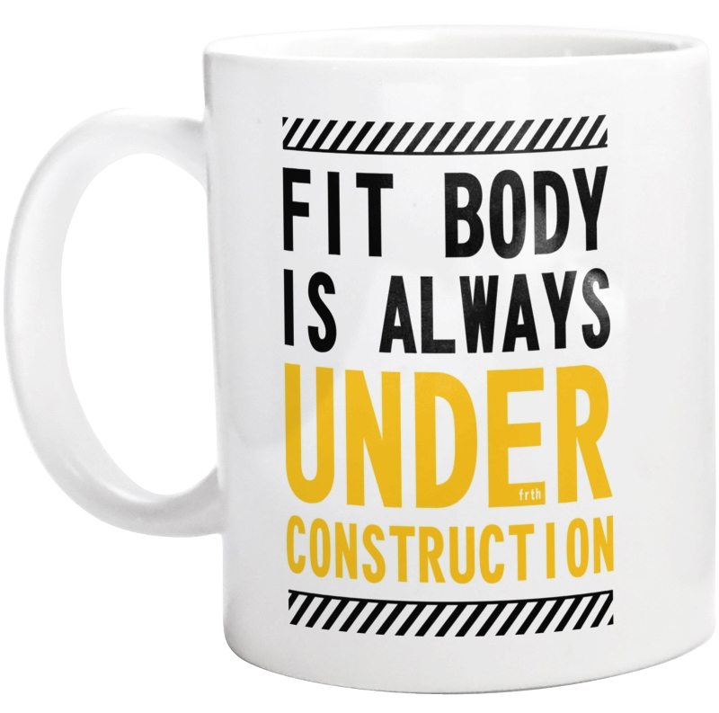 Fit Body Is Always Under Construction - Kubek Biały