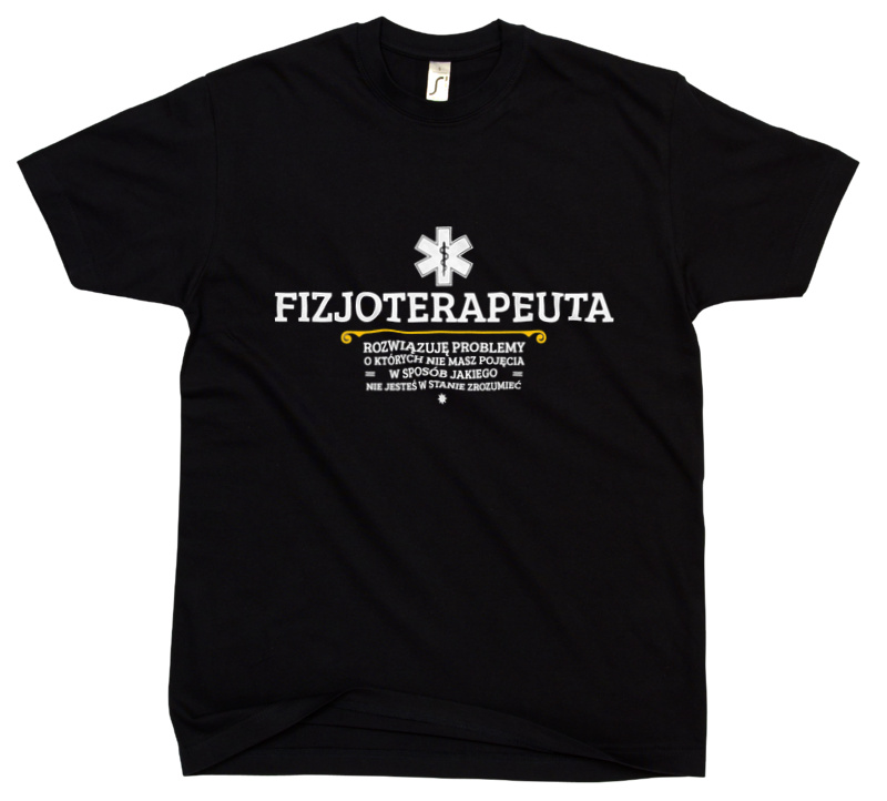 Fizjoterapeuta - Rozwiązuje Problemy O Których Nie Masz Pojęcia - Męska Koszulka Czarna