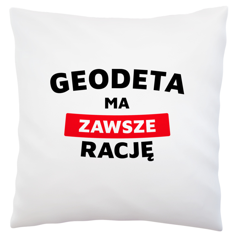 Geodeta Ma Zawsze Rację - Poduszka Biała