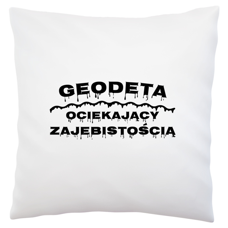 Geodeta Ociekający Zajebistością - Poduszka Biała