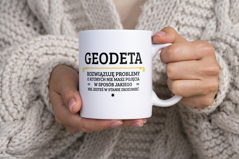 Geodeta - Rozwiązuje Problemy O Których Nie Masz Pojęcia - Kubek Biały