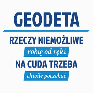 Geodeta - Rzeczy Niemożliwe Robię Od Ręki - Na Cuda Trzeba Chwilę Poczekać - Poduszka Biała
