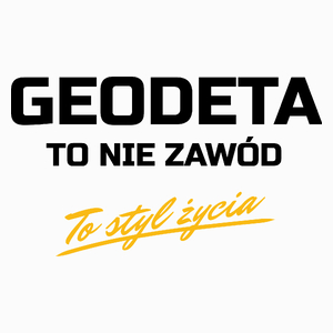 Geodeta To Nie Zawód - To Styl Życia - Poduszka Biała