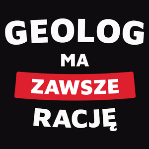 Geolog Ma Zawsze Rację - Męska Koszulka Czarna