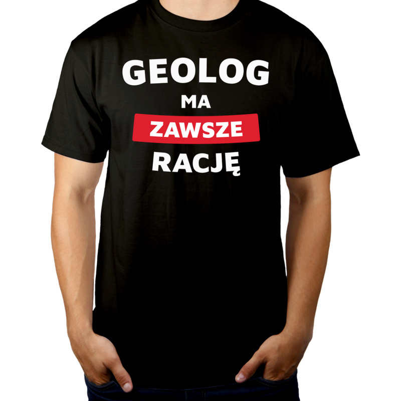 Geolog Ma Zawsze Rację - Męska Koszulka Czarna