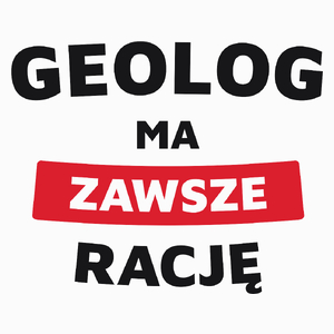 Geolog Ma Zawsze Rację - Poduszka Biała