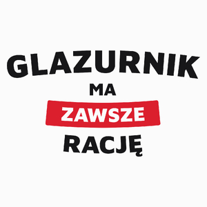 Glazurnik Ma Zawsze Rację - Poduszka Biała
