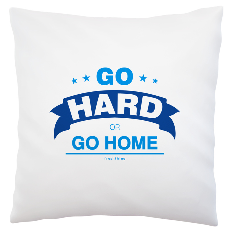 Go Hard Or Go Home - Poduszka Biała