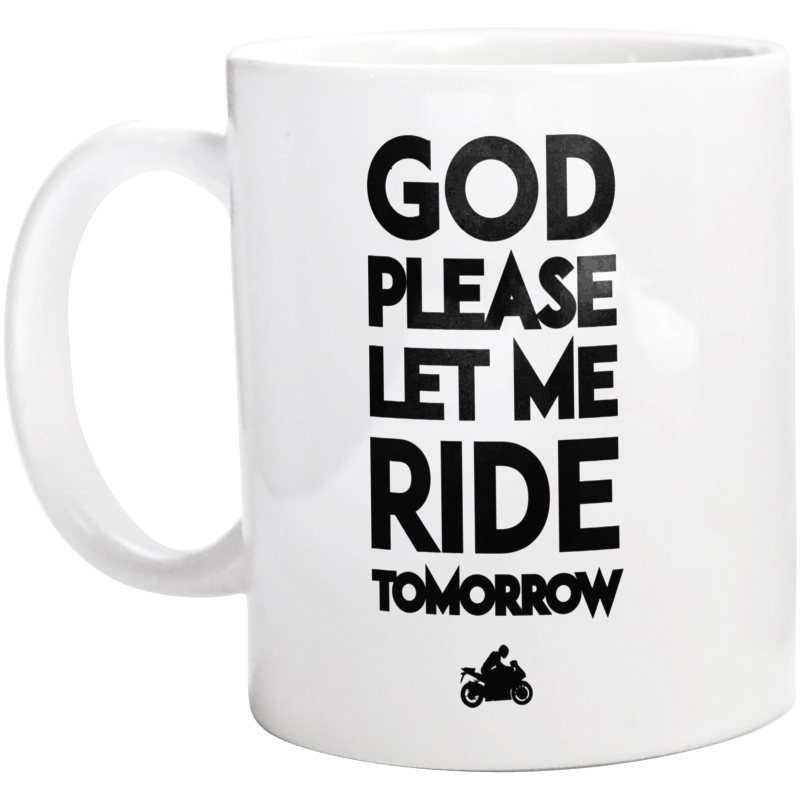 God please let me ride tomorrow - Kubek Biały