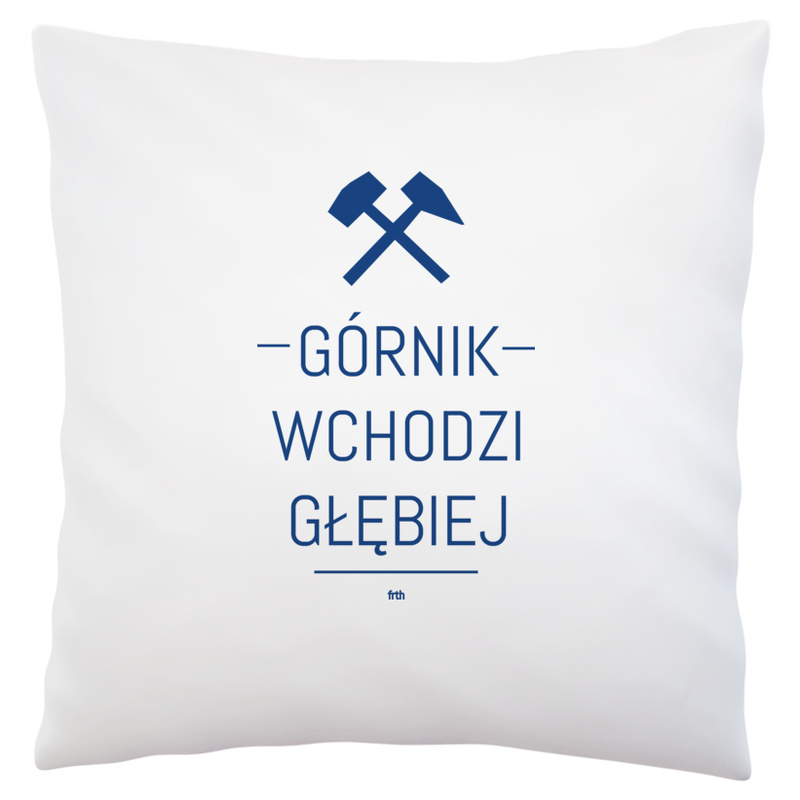 Górnik Wchodzi Głębiej - Poduszka Biała