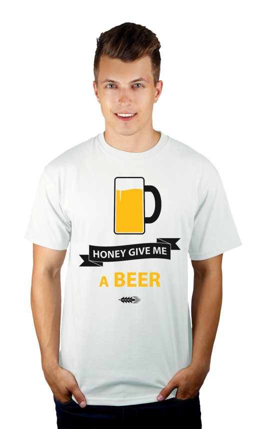 Honey give me a beer - Męska Koszulka Biała