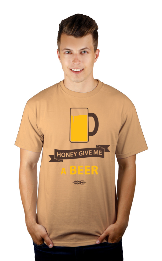 Honey give me a beer - Męska Koszulka Piaskowa