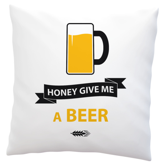 Honey give me a beer - Poduszka Biała