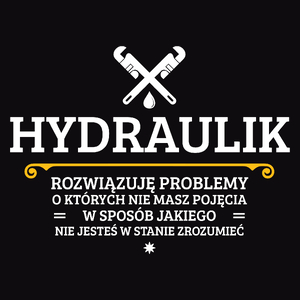 Hydraulik - Rozwiązuje Problemy O Których Nie Masz Pojęcia - Męska Bluza Czarna