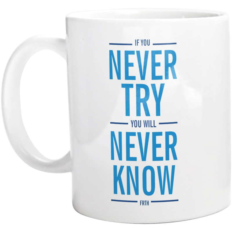 IF YOU NEVER TRY YOU WILL NEVER KNOW - Kubek Biały