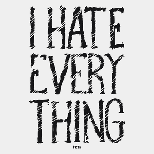 I Hate Everything - Męska Koszulka Biała