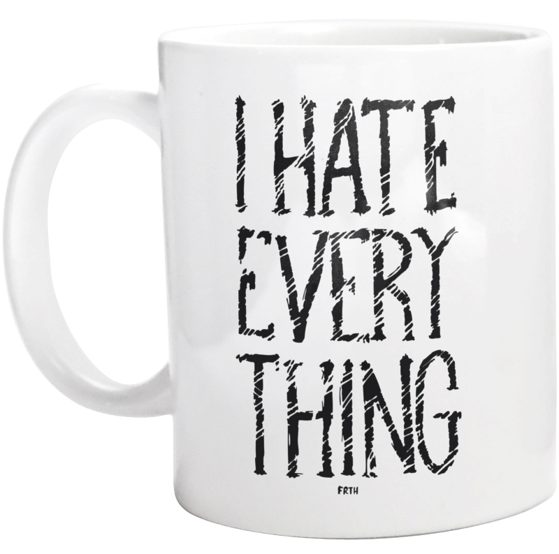 I Hate Everything - Kubek Biały
